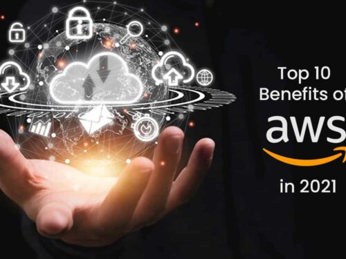 Top 10 Benefits of AWS in 2021